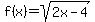 f%28x%29=sqrt%282x-4%29