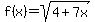 f%28x%29=sqrt%284%2B7x%29