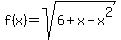 f%28x%29=sqrt%286%2Bx-x%5E2%29