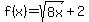 f%28x%29=sqrt%288x%29%2B2