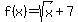 f%28x%29=sqrt%28x%29%2B7