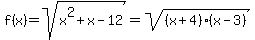f%28x%29=sqrt%28x%5E2%2Bx-12%29+=+sqrt%28%28x%2B4%29%28x-3%29%29