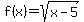 f%28x%29=sqrt%28x-5%29