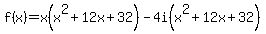 f%28x%29=x%28x%5E2%2B12x%2B32%29-4i%28x%5E2%2B12x%2B32%29