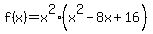 f%28x%29=x%5E2%28x%5E2-8x%2B16%29