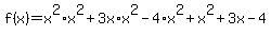 f%28x%29=x%5E2%2Ax%5E2%2B3x%2Ax%5E2-4%2Ax%5E2%2Bx%5E2%2B3x-4