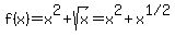 f%28x%29=x%5E2%2Bsqrt%28x%29=x%5E2%2Bx%5E%221%2F2%22