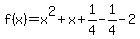 f%28x%29=x%5E2%2Bx%2B1%2F4-1%2F4-2
