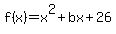 f%28x%29=x%5E2+%2B+bx+%2B+26+