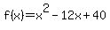 f%28x%29=x%5E2-12x%2B40+