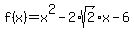 f%28x%29=x%5E2-2%2Asqrt%282%29x-6