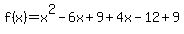 f%28x%29=x%5E2-6x%2B9%2B4x-12%2B9