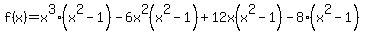 f%28x%29=x%5E3%28x%5E2-1%29-6x%5E2%28x%5E2-1%29%2B12x%28x%5E2-1%29-8%28x%5E2-1%29