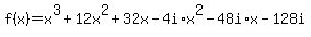 f%28x%29=x%5E3%2B12x%5E2%2B32x-4i%2Ax%5E2-48i%2Ax-128i