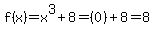 f%28x%29=x%5E3%2B8=%280%29%2B8=8