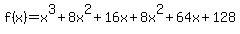 f%28x%29=x%5E3%2B8x%5E2%2B16x%2B8x%5E2%2B64x%2B128