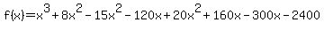 f%28x%29=x%5E3%2B8x%5E2-15x%5E2-120x%2B20x%5E2%2B160x-300x-2400