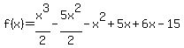 f%28x%29=x%5E3%2F2-5x%5E2%2F2-x%5E2+%2B5x%2B6x-15