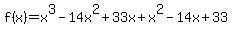 f%28x%29=x%5E3-14x%5E2%2B33x%2Bx%5E2-14x%2B33