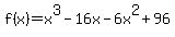 f%28x%29=x%5E3-16x-6x%5E2%2B96
