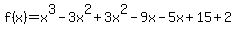 f%28x%29=x%5E3-3x%5E2%2B3x%5E2-9x-5x%2B15%2B2