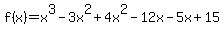 f%28x%29=x%5E3-3x%5E2%2B4x%5E2-12x-5x%2B15