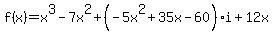 f%28x%29=x%5E3-7x%5E2%2B%28-5x%5E2%2B35x-60%29%2Ai%2B12x+