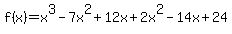 f%28x%29=x%5E3-7x%5E2%2B12x%2B2x%5E2-14x%2B24