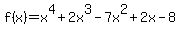 f%28x%29=x%5E4%2B2x%5E3-7x%5E2%2B2x-8