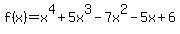 f%28x%29=x%5E4%2B5x%5E3-7x%5E2-5x%2B6