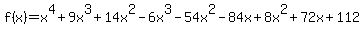 f%28x%29=x%5E4%2B9x%5E3%2B14x%5E2-6x%5E3-54x%5E2-84x%2B8x%5E2%2B72x%2B112