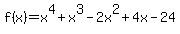 f%28x%29=x%5E4%2Bx%5E3-2x%5E2%2B4x-24