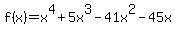 f%28x%29=x%5E4+%2B+5x%5E3+-+41x%5E2+-+45x+