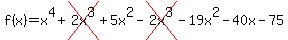 f%28x%29=x%5E4+%2B+cross%282x%5E3%29+%2B+5x%5E2-cross%282x%5E3%29-19x%5E2-40x-75