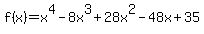 f%28x%29=x%5E4+-+8x%5E3+%2B+28x%5E2+-+48x+%2B+35