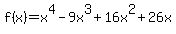 f%28x%29=x%5E4+-+9x%5E3+%2B+16x%5E2+%2B+26x