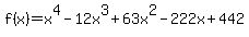 f%28x%29=x%5E4-12x%5E3%2B63x%5E2-222x%2B442