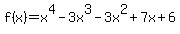 f%28x%29=x%5E4-3x%5E3-3x%5E2%2B7x%2B6