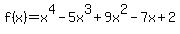 f%28x%29=x%5E4-5x%5E3%2B9x%5E2-7x%2B2
