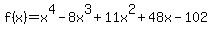 f%28x%29=x%5E4-8x%5E3%2B11x%5E2%2B48x-102