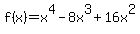 f%28x%29=x%5E4-8x%5E3%2B16x%5E2