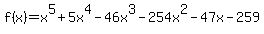 f%28x%29=x%5E5%2B5x%5E4-46x%5E3-254x%5E2-47x-259