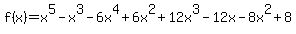 f%28x%29=x%5E5-x%5E3-6x%5E4%2B6x%5E2%2B12x%5E3-12x-8x%5E2%2B8