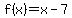 f%28x%29=x-7