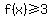 f%28x%29%3E=3