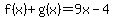 f%28x%29+%2B+g%28x%29+=+9x-4
