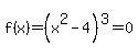 f%28x%29+=%28x%5E2-4%29%5E3+=+0