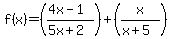 f%28x%29+=+%28%284x+-+1%29%2F%285x+%2B+2%29%29+%2B+%28x%2F%28x+%2B+5%29%29