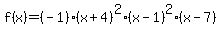 f%28x%29+=+%28-1%29%28x+%2B+4%29%5E2+%28x+-+1%29%5E2+%28x+-+7%29