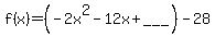 f%28x%29+=+%28-2x%5E2+-12x%2B___%29-28